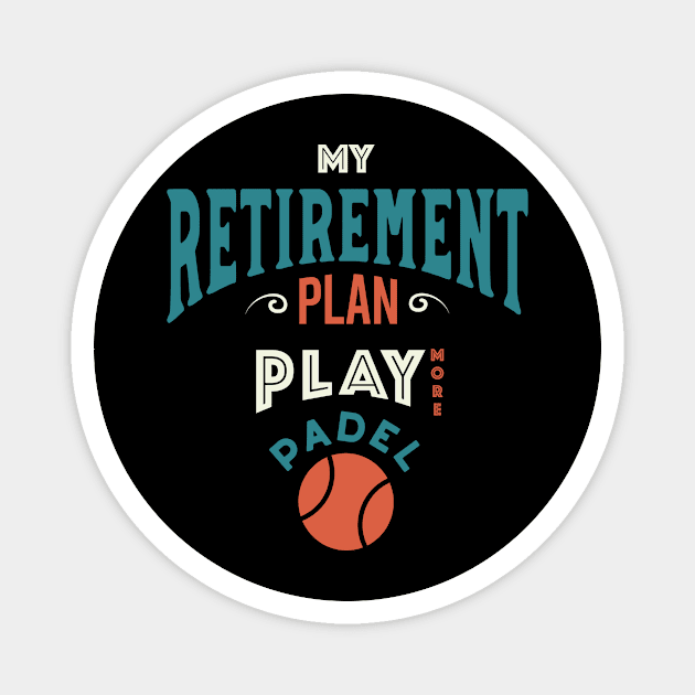 Retirement Plan Play More Padel Magnet by whyitsme